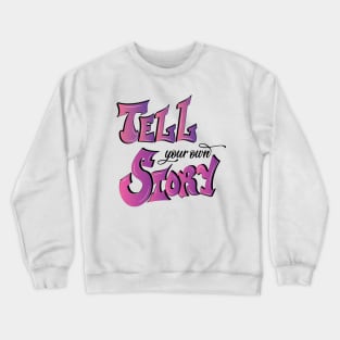 Tell your own story Crewneck Sweatshirt